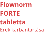 Flownorm FORTE tabletta Erek karbantartása